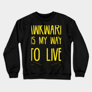 AWKWARD IS MY WAY TO LIVE, funny quote Crewneck Sweatshirt